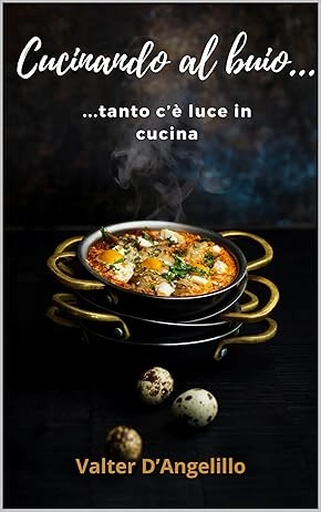 Copertina del libro Cucinando al buio... Tanto c'è luce in cucina